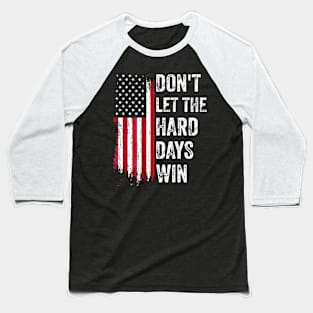 Don'T Let The Hard Days Win Baseball T-Shirt